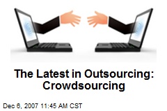 The Latest in Outsourcing: Crowdsourcing