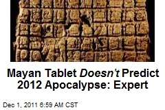 Mayan Tablet Doesn&#39;t Predict 2012 Apocalypse: Expert