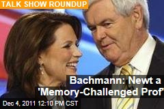 Michele Bachmann on Newt Gingrich: He's a 'Memory Challenged Professor'