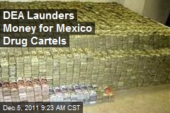 DEA Launders Money for Mexico Drug Cartels