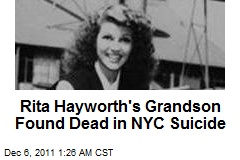 Rita Hayworth&#39;s Grandson Found Dead in NYC Suicide