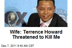 Wife: Terrence Howard Threatened to Kill Me