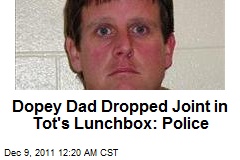 Dopey Dad Dropped Joint in Tot&#39;s Lunchbox: Police