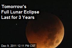 Tomorrow&#39;s Full Lunar Eclipse Last for 3 Years