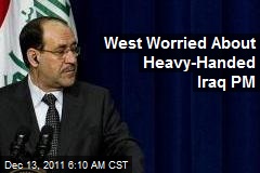 West Worried About Heavy-Handed Iraq PM