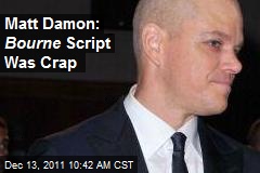 Matt Damon: Bourne Script Was Crap