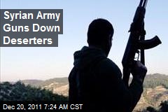 Syrian Army Guns Down Deserters