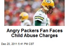 Angry Packers Fan Faces Child Abuse Charges