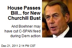 House Passes Bill... for New Churchill Bust