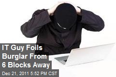 IT Guy Foils Burglar From 6 Blocks Away