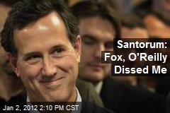 Santorum: Fox, O&#39;Reilly Dissed Me