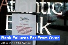 Bank Failures Far From Over