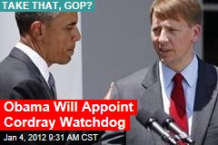 Barack Obama Bucks GOP, Will Appoint Richard Cordray Head of Consumer Financial Protection Bureau
