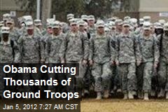 Obama Cutting Thousands of Ground Troops