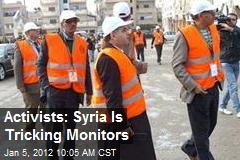 Activists: Syria Is Tricking Monitors