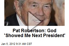 Pat Robertson: God &#39;Showed Me Next President&#39;