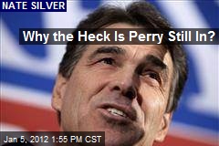 Why the Heck Is Perry Still In?