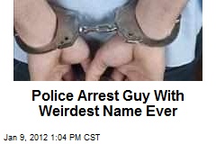 Police Arrest Guy With Weirdest Name Ever