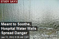 Meant to Soothe, Hospital Water Walls Spread Danger