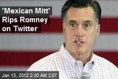 &#39;Mexican Mitt&#39; Rips Romney on Twitter
