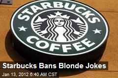 Starbucks Bans Blonde Jokes