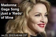Madonna: Gaga Song Just a &#39;Redo&#39; of Mine