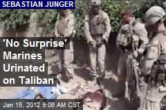 &#39;No Surprise&#39; Marines Urinated on Taliban