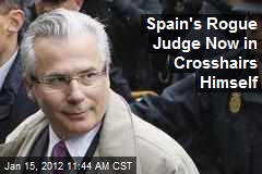 Spain&#39;s Rogue Judge Now in Crosshairs Himself