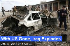 With US Gone, Iraq Explodes