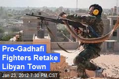 Pro-Gadhafi Fighters Retake Libyan Town