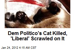 Dem. Politico&#39;s Cat Killed, &#39;Liberal&#39; Written on It