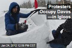 Occupy WEF Builds Igloos in Davos