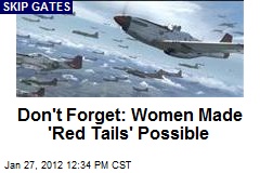 Don&#39;t Forget: Women Made &#39;Red Tails&#39; Possible