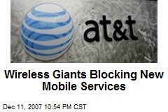 Wireless Giants Blocking New Mobile Services