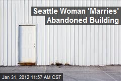 Seattle Woman &#39;Marries&#39; Abandoned Building