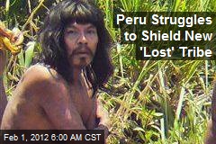 Peru Struggles to Shield New &#39;Lost&#39; Tribe