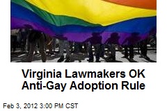 Virginia Lawmakers OK Anti-Gay Adoption Rule