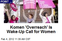 Komen &#39;Overreach&#39; Is Wake-Up Call for Women