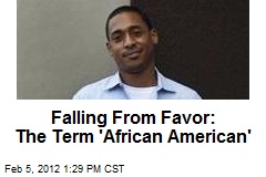 Falling From Favor: The Term &#39;African American&#39;