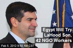 Egypt Will Try LaHood Son, 42 NGO Workers