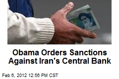 Obama Orders Sanctions Against Iran&#39;s Central Bank