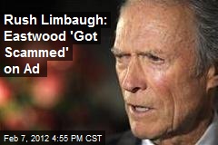 Rush Limbaugh: Eastwood &#39;Got Scammed&#39; on Ad