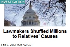Lawmakers Shuffled Millions to Relatives&#39; Causes