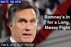 Romney&#39;s In for a Long, Messy Fight