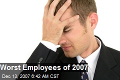 Worst Employees of 2007