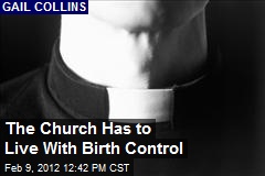 The Church Has to Live With Birth Control
