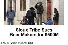 Sioux Tribe Sues Beer Makers for $500M