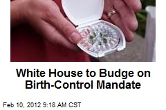 White House to Budge on Birth-Control Mandate
