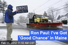 Ron Paul: I&#39;ve Got &#39;Good Chance&#39; in Maine