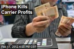 iPhone Kills Carrier Profits
